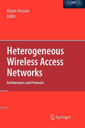 Heterogeneous Wireless Access Networks: Architectures and Protocols de Ekram Hossain