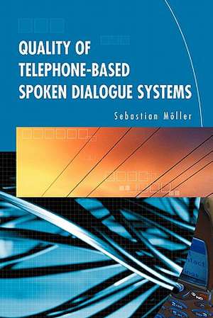 Quality of Telephone-Based Spoken Dialogue Systems de Sebastian Möller