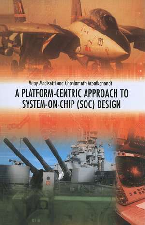 A Platform-Centric Approach to System-on-Chip (SOC) Design de Vijay Madisetti