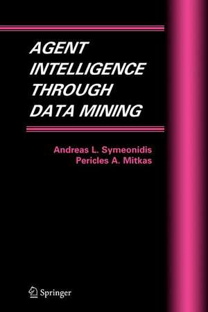 Agent Intelligence Through Data Mining de Andreas L. Symeonidis