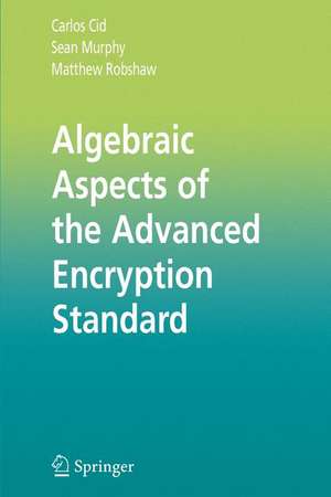 Algebraic Aspects of the Advanced Encryption Standard de Carlos Cid