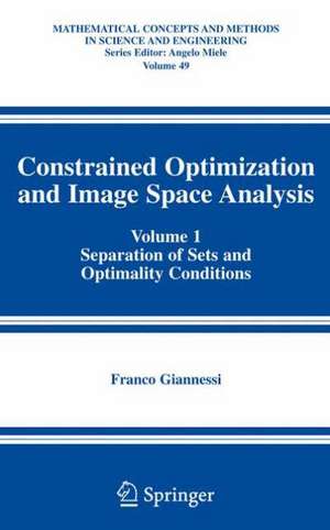 Constrained Optimization and Image Space Analysis: Volume 1: Separation of Sets and Optimality Conditions de Franco Giannessi