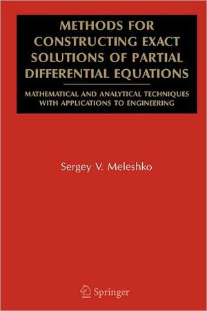 Methods for Constructing Exact Solutions of Partial Differential Equations: Mathematical and Analytical Techniques with Applications to Engineering de Sergey V. Meleshko