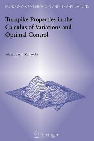 Turnpike Properties in the Calculus of Variations and Optimal Control de Alexander J. Zaslavski