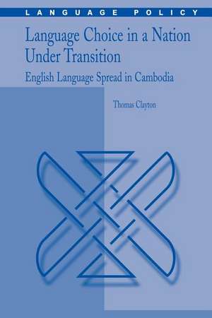 Language Choice in a Nation Under Transition: English Language Spread in Cambodia de Thomas Clayton