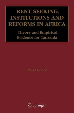 Rent-Seeking, Institutions and Reforms in Africa: Theory and Empirical Evidence for Tanzania de Pius Fischer