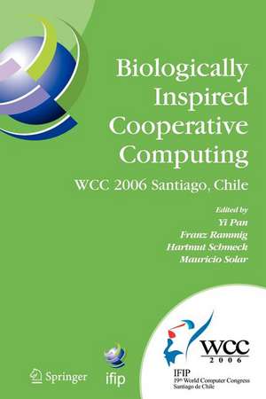 Biologically Inspired Cooperative Computing: IFIP 19th World Computer Congress, TC 10: 1st IFIP International Conference on Biologically Inspired Cooperative Computing, August 21-24, 2006, Santiago, Chile de Yi Pan