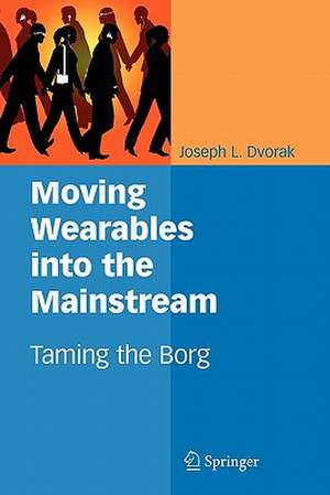 Moving Wearables into the Mainstream: Taming the Borg de Joseph L. Dvorak