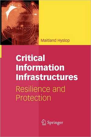 Critical Information Infrastructures: Resilience and Protection de Maitland Hyslop