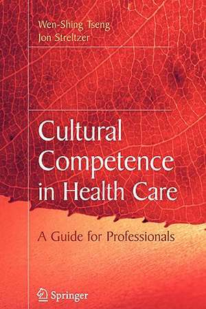 Cultural Competence in Health Care de Wen-Shing Tseng