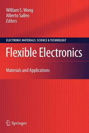 Flexible Electronics: Materials and Applications de William S. Wong