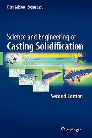 Science and Engineering of Casting Solidification, Second Edition de Doru Michael Stefanescu