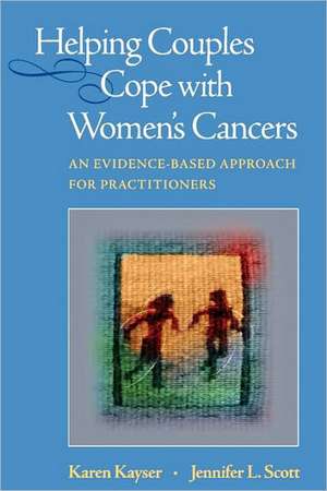 Helping Couples Cope with Women's Cancers: An Evidence-Based Approach for Practitioners de Karen Kayser