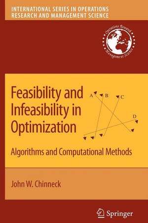 Feasibility and Infeasibility in Optimization:: Algorithms and Computational Methods de John W. Chinneck