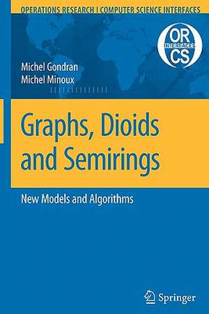 Graphs, Dioids and Semirings: New Models and Algorithms de Michel Gondran