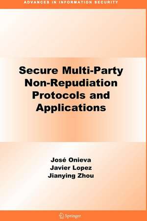 Secure Multi-Party Non-Repudiation Protocols and Applications de José A. Onieva