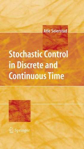 Stochastic Control in Discrete and Continuous Time de Atle Seierstad