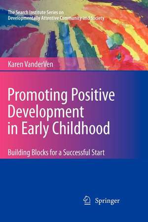 Promoting Positive Development in Early Childhood: Building Blocks for a Successful Start de Karen VanderVen