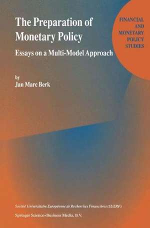 The Preparation of Monetary Policy: Essays on a Multi-Model Approach de J.M. Berk