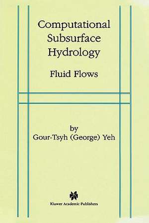 Computational Subsurface Hydrology: Fluid Flows de Yeh Gour-Tsyh