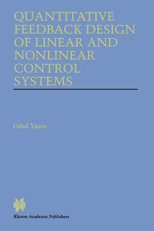 Quantitative Feedback Design of Linear and Nonlinear Control Systems de Oded Yaniv