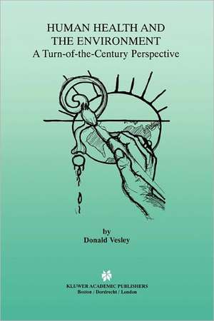 Human Health and the Environment: A Turn-of-the-Century Perspective de Donald Vesley