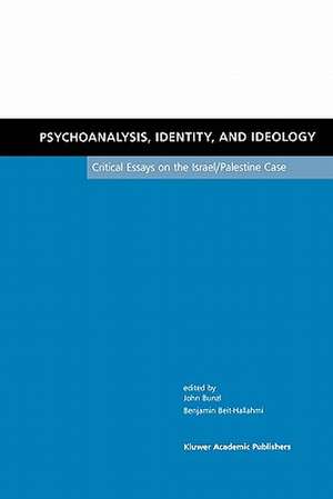 Psychoanalysis, Identity, and Ideology: Critical Essays on the Israel/Palestine Case de John Bunzl