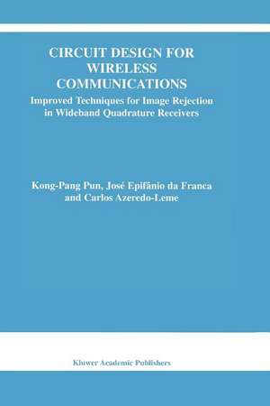 Circuit Design for Wireless Communications: Improved Techniques for Image Rejection in Wideband Quadrature Receivers de Kong-Pang Pun