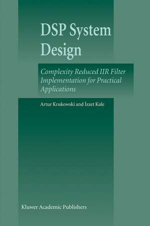 DSP System Design: Complexity Reduced IIR Filter Implementation for Practical Applications de Artur Krukowski