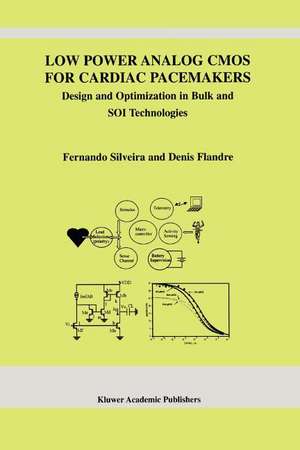 Low Power Analog CMOS for Cardiac Pacemakers: Design and Optimization in Bulk and SOI Technologies de Fernando Silveira