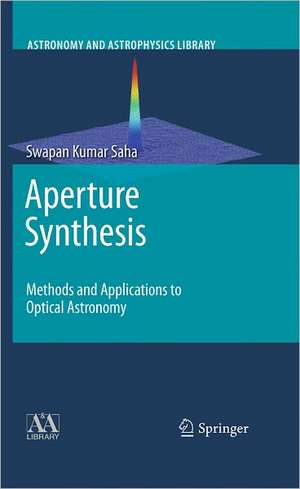 Aperture Synthesis: Methods and Applications to Optical Astronomy de Swapan Kumar Saha