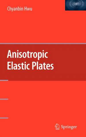 Anisotropic Elastic Plates de Chyanbin Hwu
