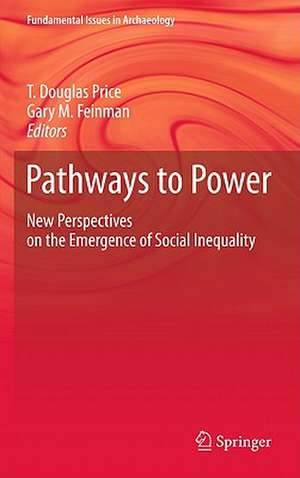 Pathways to Power: New Perspectives on the Emergence of Social Inequality de T. Douglas Price