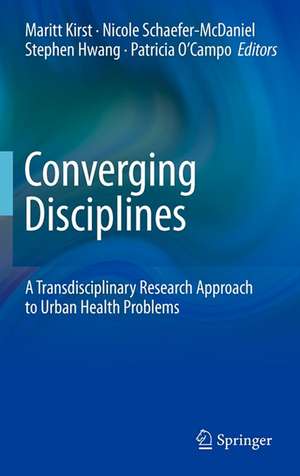 Converging Disciplines: A Transdisciplinary Research Approach to Urban Health Problems de Maritt Kirst