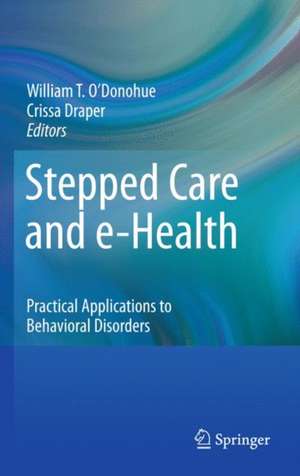 Stepped Care and e-Health: Practical Applications to Behavioral Disorders de Crissa Draper