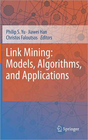 Link Mining: Models, Algorithms, and Applications de Philip S. Yu