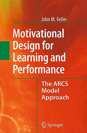 Motivational Design for Learning and Performance: The ARCS Model Approach de John M. Keller