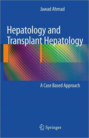 Hepatology and Transplant Hepatology: A Case Based Approach de Jawad Ahmad