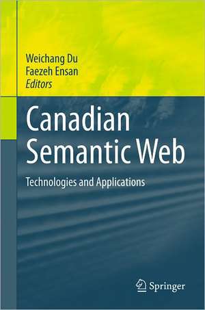 Canadian Semantic Web: Technologies and Applications de Weichang Du