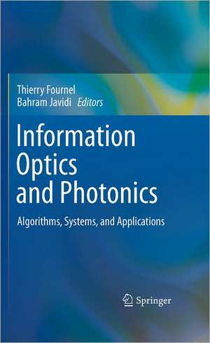 Information Optics and Photonics: Algorithms, Systems, and Applications de Thierry Fournel