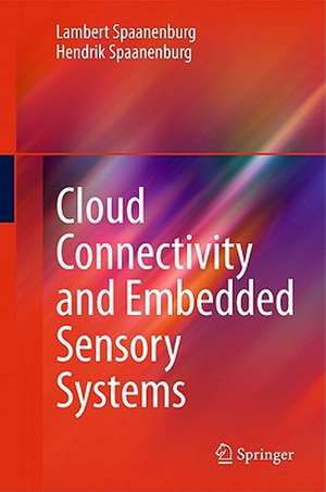 Cloud Connectivity and Embedded Sensory Systems de Lambert Spaanenburg