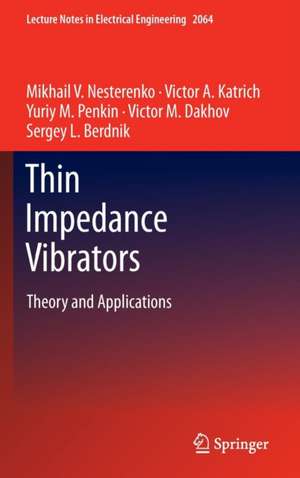 Thin Impedance Vibrators: Theory and Applications de Mikhail V. Nesterenko