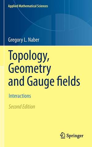 Topology, Geometry and Gauge fields: Interactions de Gregory L. Naber