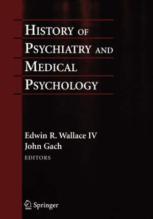 History of Psychiatry and Medical Psychology: With an Epilogue on Psychiatry and the Mind-Body Relation de Edwin R. Wallace