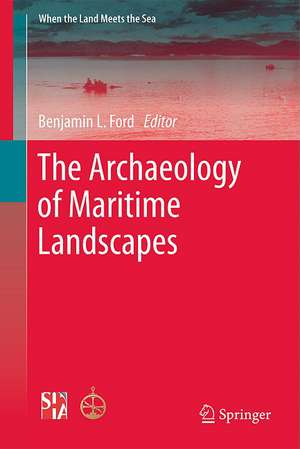 The Archaeology of Maritime Landscapes de Ben Ford