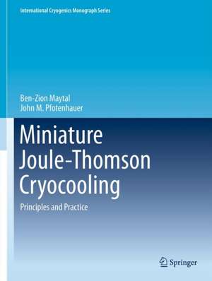 Miniature Joule-Thomson Cryocooling: Principles and Practice de Ben-Zion Maytal