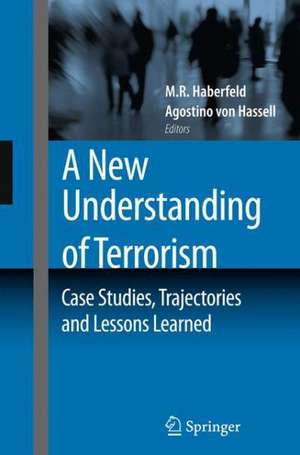 A New Understanding of Terrorism: Case Studies, Trajectories and Lessons Learned de M.R. Haberfeld