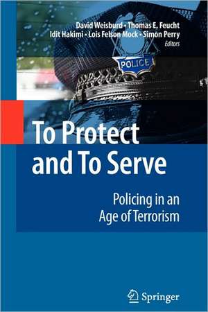 To Protect and To Serve: Policing in an Age of Terrorism de David Weisburd