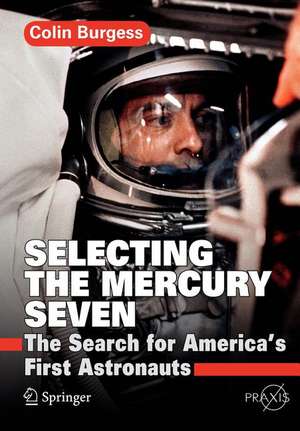 Selecting the Mercury Seven: The Search for America's First Astronauts de Colin Burgess