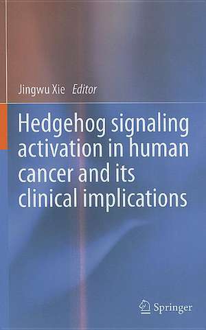 Hedgehog signaling activation in human cancer and its clinical implications de Jingwu Xie